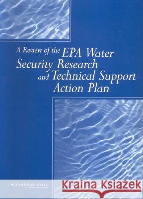 A Review of the EPA Water Security Research and Technical Support Action Plan: Parts I and II National Research Council                Division on Earth and Life Studies       Water Science and Technology Board 9780309089821