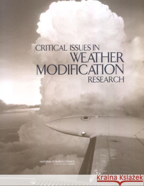 Critical Issues in Weather Modification Research Committee on the Status of and Future Directions in U.S. Weather Modification Research and Operations 9780309090537 National Academy Press