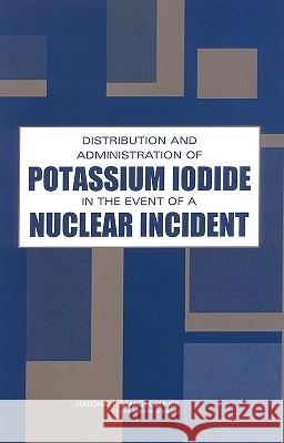 Distribution and Administration of Potassium Iodide in the Event of a Nuclear Incident National Research Council 9780309090988 National Academy Press