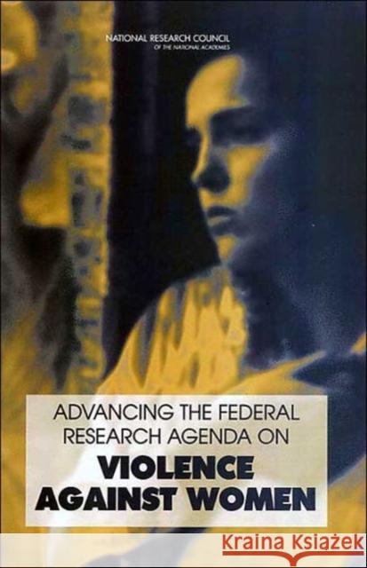 Advancing the Federal Research Agenda on Violence Against Women National Research Council 9780309091091 National Academies Press