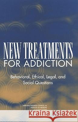 New Treatments for Addiction: Behavioral, Ethical, Legal, and Social Questions Henrick J. Harwood Tracy G. Myers 9780309091282 National Academy Press