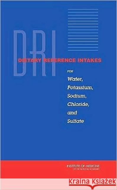 Dri, Dietary Reference Intakes for Water, Potassium, Sodium, Chloride, and Sulfate Institute of Medicine 9780309091589