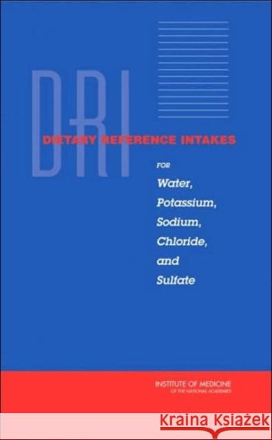 Dietary Reference Intakes for Water, Potassium, Sodium, Chloride, and Sulfate Institute of Medicine                    National Academies Press 9780309091695 National Academy Press