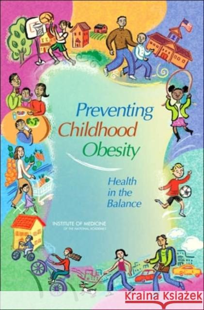 Preventing Childhood Obesity: Health in the Balance Institute of Medicine 9780309091961 National Academy Press