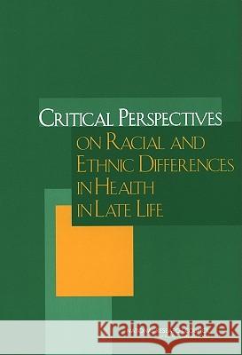 Critical Perspectives on Racial and Ethnic Differences in Health in Late Life Norman B. Anderson Rodolfo A. Bulatao Barney Cohen 9780309092111 National Academy Press