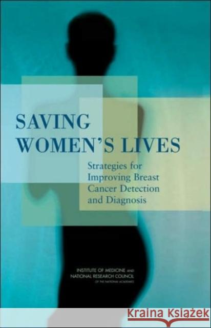 Saving Women's Lives: Strategies for Improving Breast Cancer Detection and Diagnosis National Research Council 9780309092135 National Academy Press