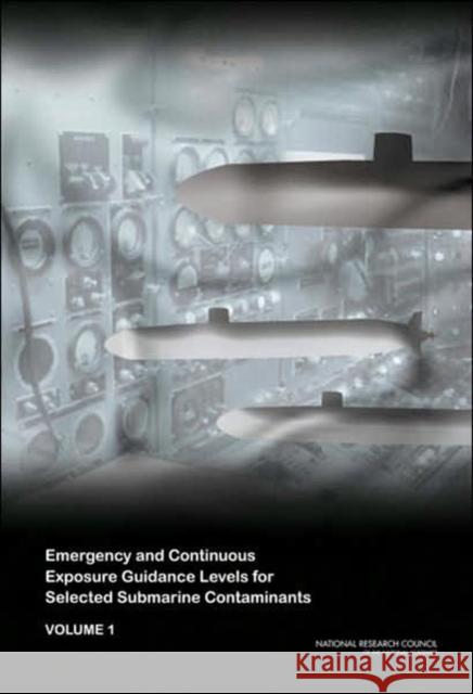 Emergency and Continuous Exposure Guidance Levels for Selected Submarine Contaminants: Volume 1 National Research Council 9780309092258 National Academies Press