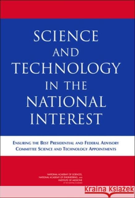 Science and Technology in the National Interest: Ensuring the Best Presidential and Federal Advisory Committee Science and Technology Appointments Institute of Medicine 9780309092975 National Academy Press