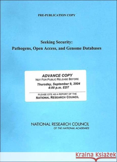 Seeking Security : Pathogens, Open Access, and Genome Databases National Academy of Sciences 9780309093057 National Academies Press