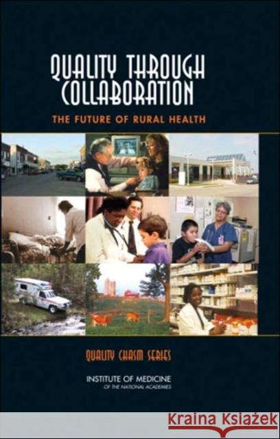 Quality Through Collaboration: The Future of Rural Health Institute of Medicine 9780309094399 National Academy Press