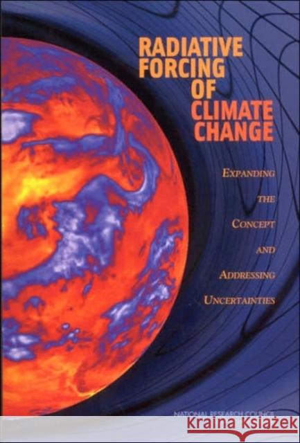 Radiative Forcing of Climate Change: Expanding the Concept and Addressing Uncertainties National Research Council 9780309095068 National Academy Press