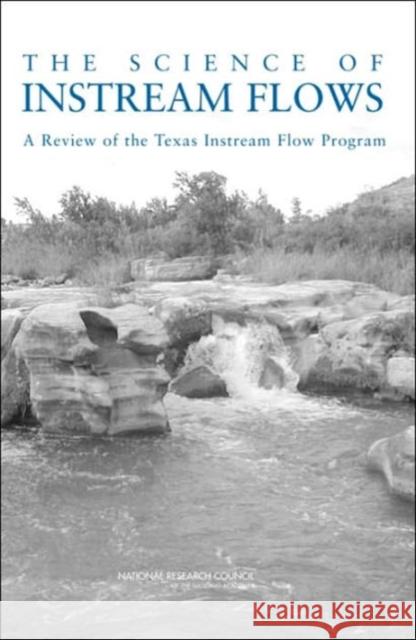 The Science of Instream Flows: A Review of the Texas Instream Flow Program National Research Council 9780309095662 National Academies Press