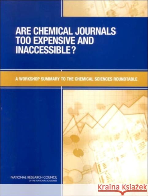 Are Chemical Journals Too Expensive and Inaccessible? : A Workshop Summary to the Chemical Sciences Roundtable  9780309095907 National Academies Press