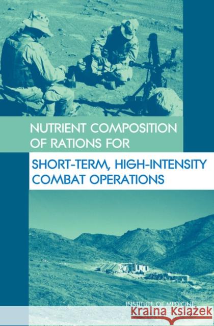 Nutrient Composition of Rations for Short-Term, High-Intensity Combat Operations Committee on Optimization of Nutrient Co High-Stress Situations                   Committee on Military Nutrition Resear 9780309096416 National Academies Press