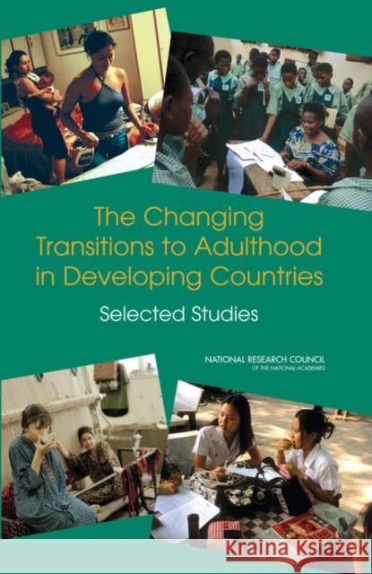 The Changing Transitions to Adulthood in Developing Countries: Selected Studies National Research Council 9780309096805 National Academy Press