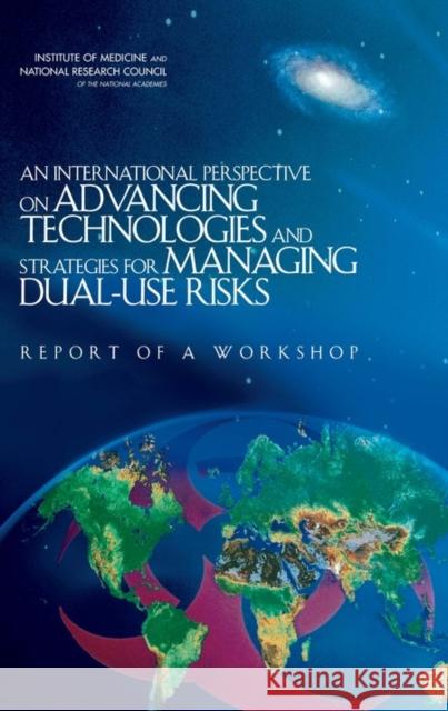 An International Perspective on Advancing Technologies and Strategies for Managing Dual-Use Risks: Report of a Workshop National Research Council 9780309096829 National Academy Press