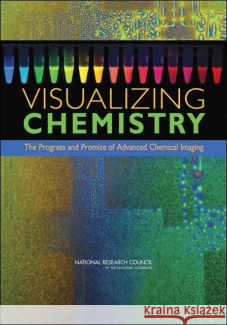 Visualizing Chemistry: The Progress and Promise of Advanced Chemical Imaging National Research Council 9780309097222 National Academies Press