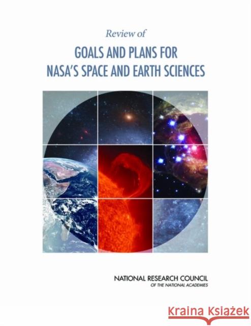 Review of Goals and Plans for NASA's Space and Earth Sciences Panel on Review of NASA Science Strategy Roadmaps 9780309099431 National Academies Press