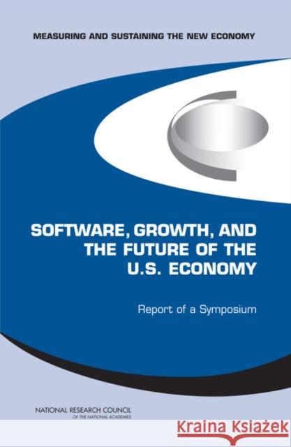 Software, Growth, and the Future of the U.S Economy : Report of a Symposium  9780309099509 National Academies Press