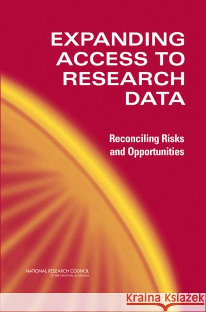Expanding Access to Research Data: Reconciling Risks and Opportunities National Research Council 9780309100120 National Academy Press