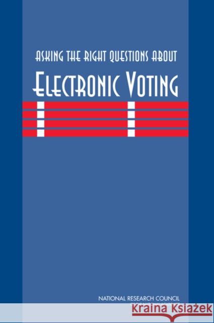 Asking the Right Questions about Electronic Voting National Research Council 9780309100243 National Academies Press