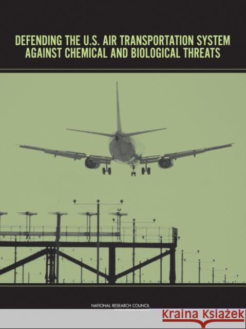 Defending the U.S. Air Transportation System Against Chemical and Biological Threats Committee on Assessment of Security Tech National Research Council 9780309100748