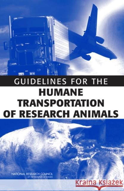 Guidelines for the Humane Transportation of Research Amimals National Research Council 9780309101103 National Academy Press