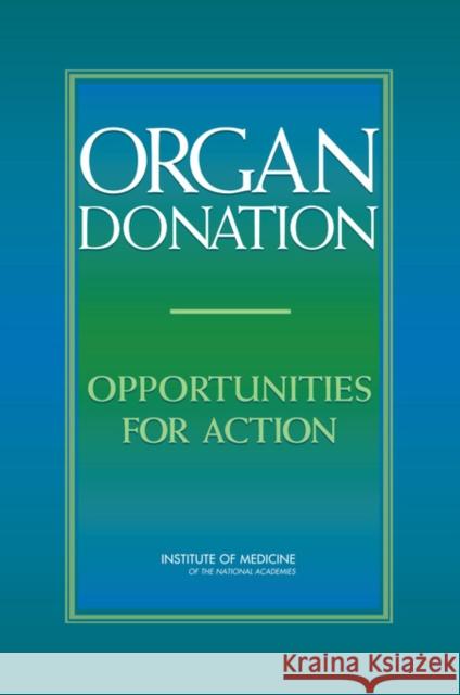 Organ Donation: Opportunities for Action Institute of Medicine 9780309101141 National Academy Press
