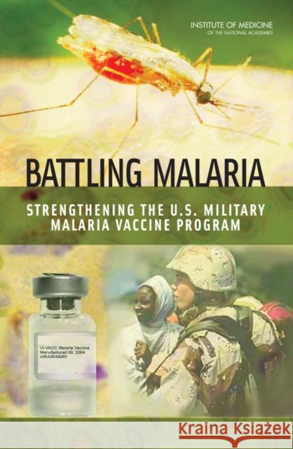 Battling Malaria : Strengthening the U.S. Military Malaria Vaccine Program Myron M. Levine 9780309101684 National Academies Press