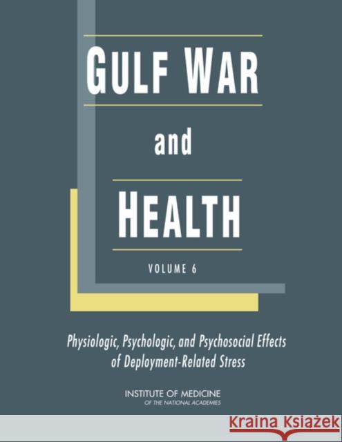 Gulf War and Health : Volume 6: Physiologic, Psychologic, and Psychosocial Effects of Deployment-Related Stress Psychologic, and Psychosocial Effects of Deployment-Related Stress Committee on Gulf War and Health: Physiologic 9780309101776 National Academies Press
