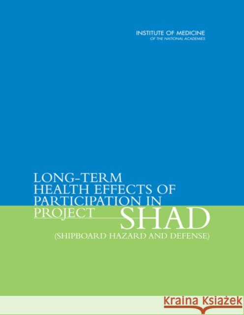 Long-Term Health Effects of Participation in Project SHAD (Shipboard Hazard and Defense) National Academy of Sciences 9780309102100 National Academies Press