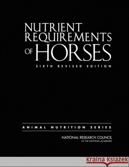 Nutrient Requirements of Horses: Sixth Revised Edition National Research Council 9780309102124 National Academy Press
