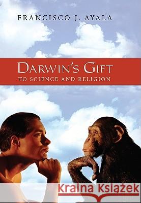 Darwin's Gift to Science and Religion Francisco J. Ayala 9780309102315