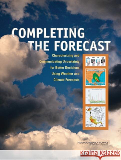 Completing the Forecast: Characterizing and Communicating Uncertainty for Better Decisions Using Weather and Climate Forecasts National Research Council 9780309102551 NATIONAL ACADEMY PRESS