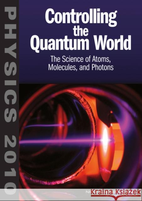 Controlling the Quantum World: The Science of Atoms, Molecules, and Photons National Research Council 9780309102704 National Academies Press