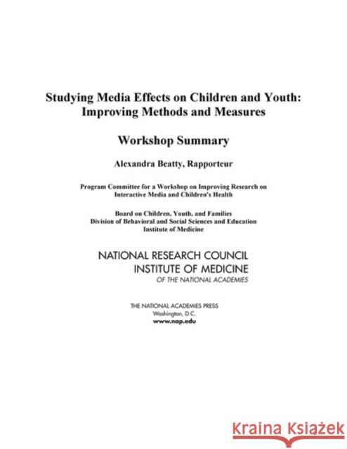 Studying Media Effects on Children and Youth : Improving Methods and Measures: Workshop Summary Institute of Medicine 9780309102759 National Academies Press