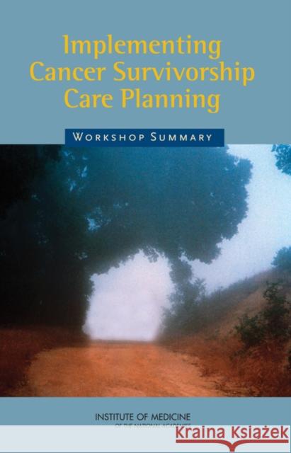 Implementing Cancer Survivorship Care Planning: Workshop Summary The National Cancer Institute 9780309103183