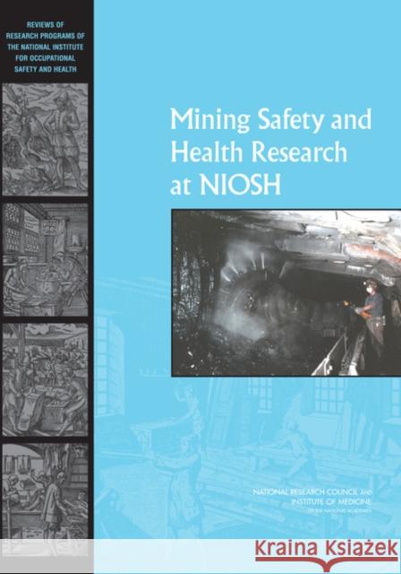 Mining Safety and Health Research at NIOSH : Reviews of Research Programs of the National Institute for Occupational Safety and Health  9780309103428 National Academies Press