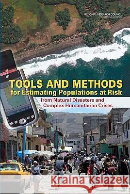 Tools and Methods for Estimating Populations at Risk: From Natural Disasters and Complex Humanitarian Crises National Research Council 9780309103541 National Academy Press