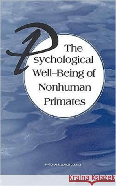 The Psychological Well-Being of Nonhuman Primates Committee on Well-Being of Nonhuman Prim Institute for Laboratory Animal Research Commission on Life Sciences 9780309103596 National Academies Press