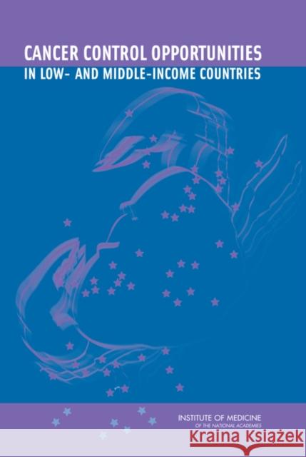 Cancer Control Opportunities in Low- And Middle-Income Countries Institute of Medicine 9780309103848 National Academies Press