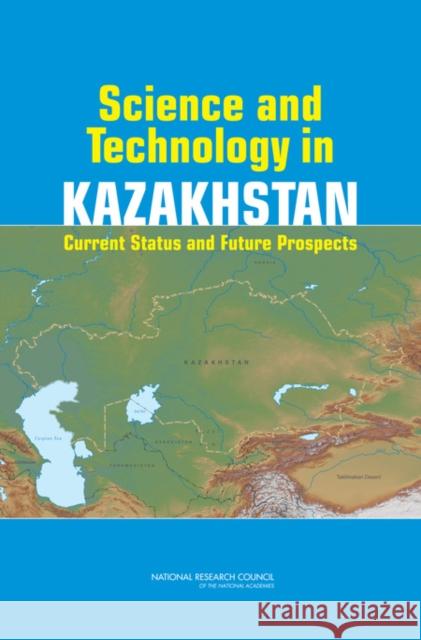Science and Technology in Kazakhstan : Current Status and Future Prospects  9780309104715 National Academies Press