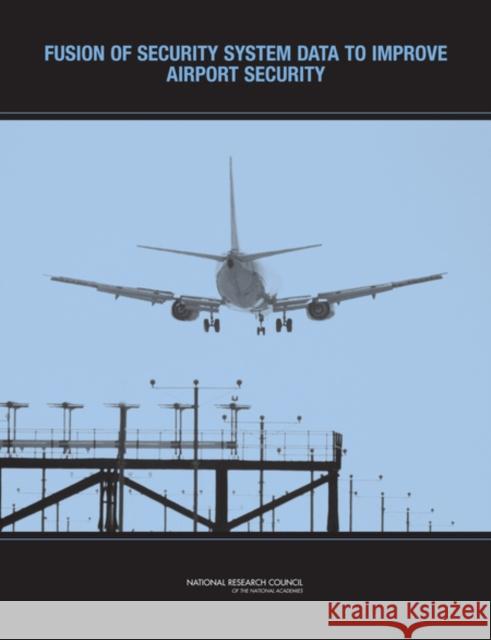 Fusion of Security System Data to Improve Airport Security Committee on Assessment of Security Tech National Research Council 9780309107488