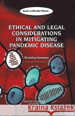 Ethical and Legal Considerations in Mitigating Pandemic Disease: Workshop Summary Stanley M. Lemon 9780309107693