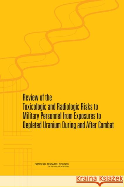 Review of the Toxicologic and Radiologic Risks to Military Personnel from Exposures to Depleted Uranium During and After Combat  9780309110365 SOS FREE STOCK