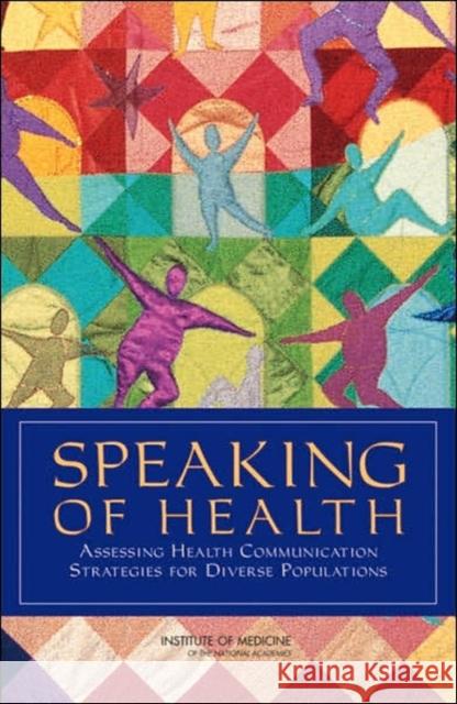 Speaking of Health: Assessing Health Communication Strategies for Diverse Populations Institute of Medicine 9780309110617 National Academies Press