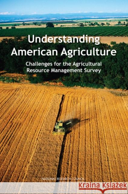 Understanding American Agriculture: Challenges for the Agricultural Resource Management Survey National Research Council 9780309110921 National Academies Press