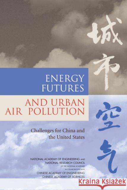 Energy Futures and Urban Air Pollution: Challenges for China and the United States Chinese Academy of Sciences 9780309111409 National Academies Press