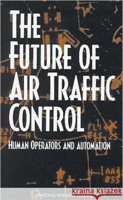 The Future of Air Traffic Control: Human Operators and Automation National Research Council 9780309111614 National Academies Press