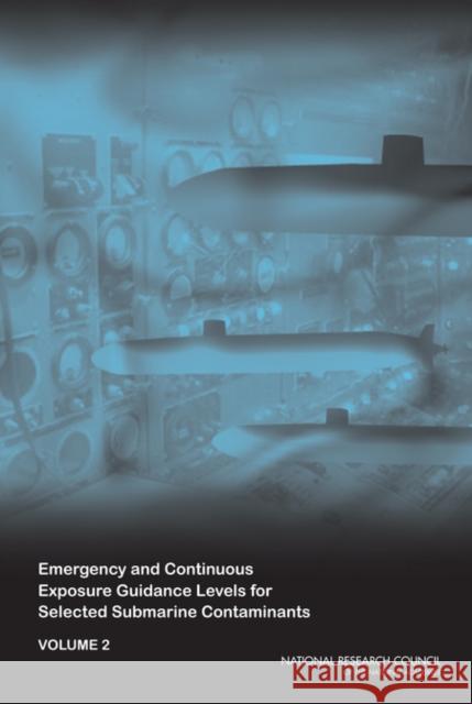 Emergency and Continuous Exposure Guidance Levels for Selected Submarine Contaminants : Volume 2  9780309112734 National Academies Press